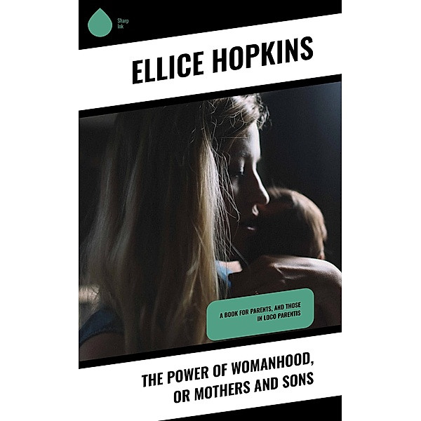 The Power of Womanhood, or Mothers and Sons, Ellice Hopkins