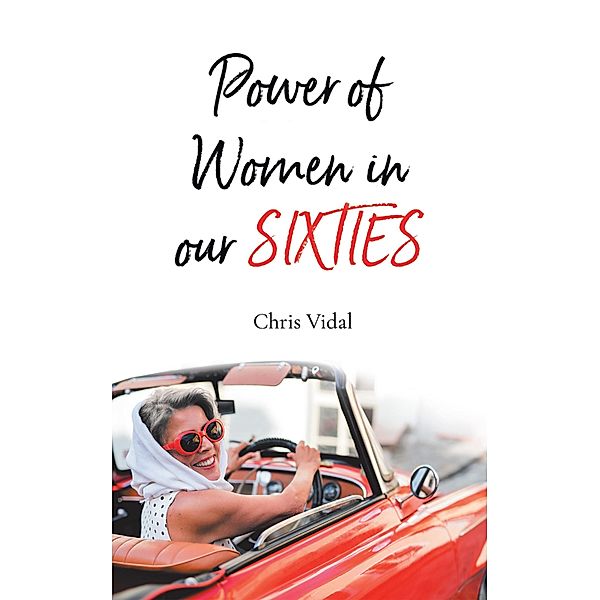 The Power of Women in Our Sixties, Chris Vidal