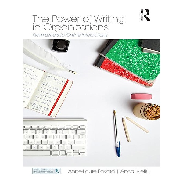 The Power of Writing in Organizations, Anne-Laure Fayard, Anca Metiu