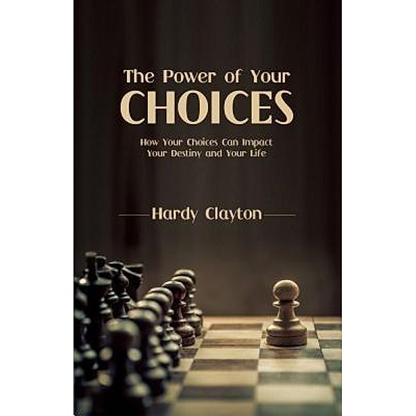 The Power of Your Choices, Hardy Clayton