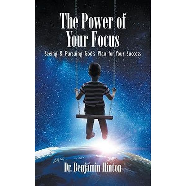 The Power of Your Focus / Go To Publish, Benjamin Hinton