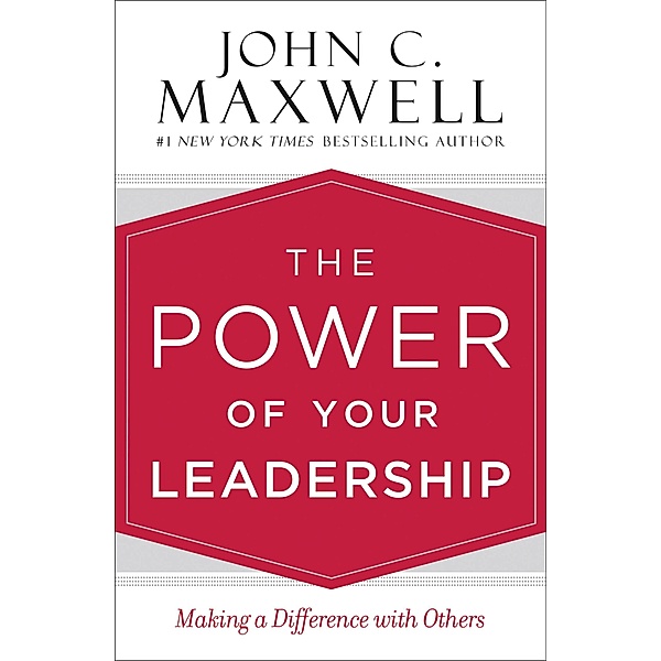 The Power of Your Leadership, John C. Maxwell