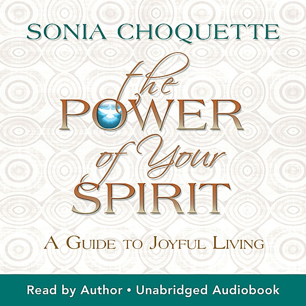 The Power of Your Spirit, Sonia Choquette