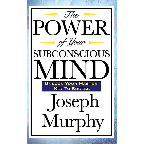 The Power of your Sub conscious Mind, Joseph Murphy
