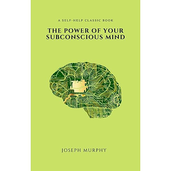 The Power of Your Subconscious Mind (2020 Edition), Joseph Murphy