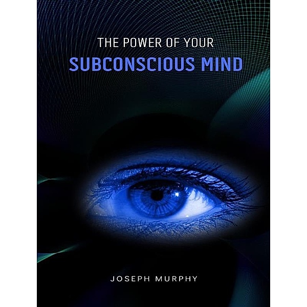 The power of your subconscious mind, Joseph Murphy