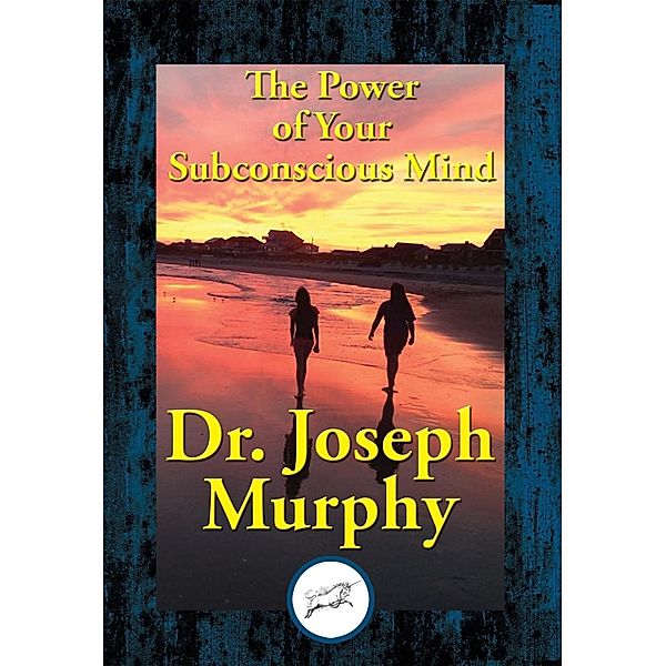 The Power of Your Subconscious Mind / Dancing Unicorn Books, Joseph Murphy
