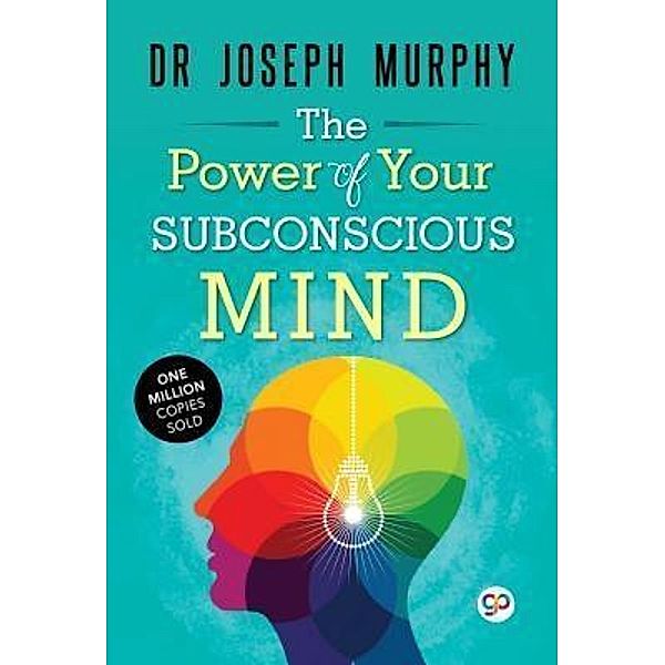 The Power of Your Subconscious Mind / GP Self-Help Collection Bd.4, Joseph Murphy, General Press