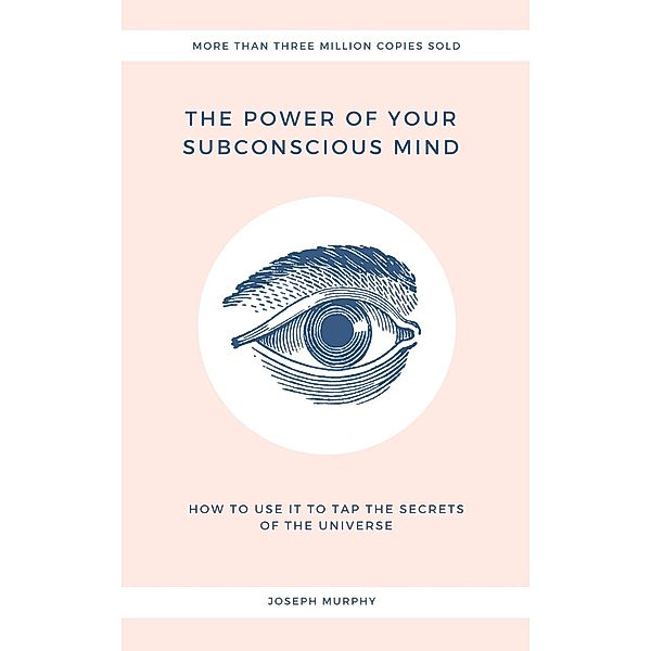 The Power of Your Subconscious Mind: How to Use It to Tap The Secrets of  The Universe, Joseph Murphy