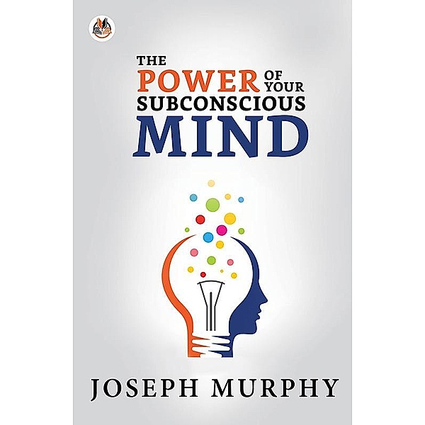 The Power of Your Subconscious Mind / True Sign Publishing House, Joseph Murphy