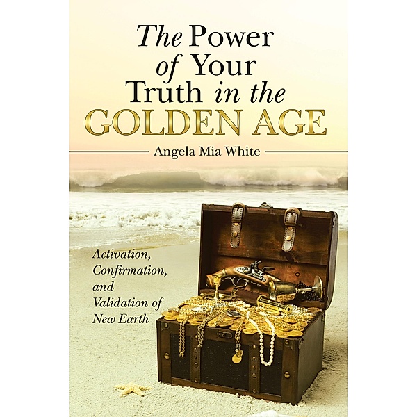The Power of Your Truth in the Golden Age, Angela Mia White