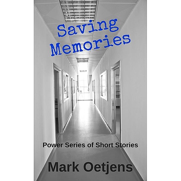 The Power Series of Short Stories: Saving Memories (The Power Series of Short Stories), Mark Oetjens