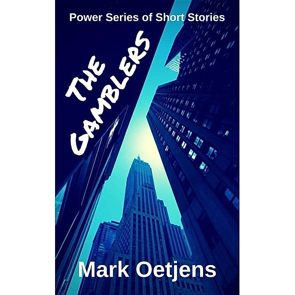 The Power Series of Short Stories: The Gamblers (The Power Series of Short Stories), Mark Oetjens