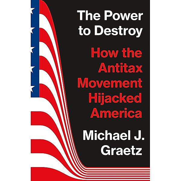 The Power to Destroy, Michael J. Graetz