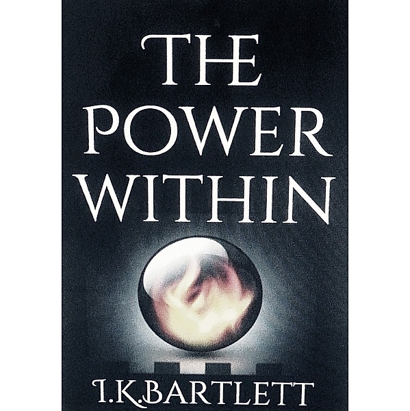 The Power Within, I.K. Bartlett
