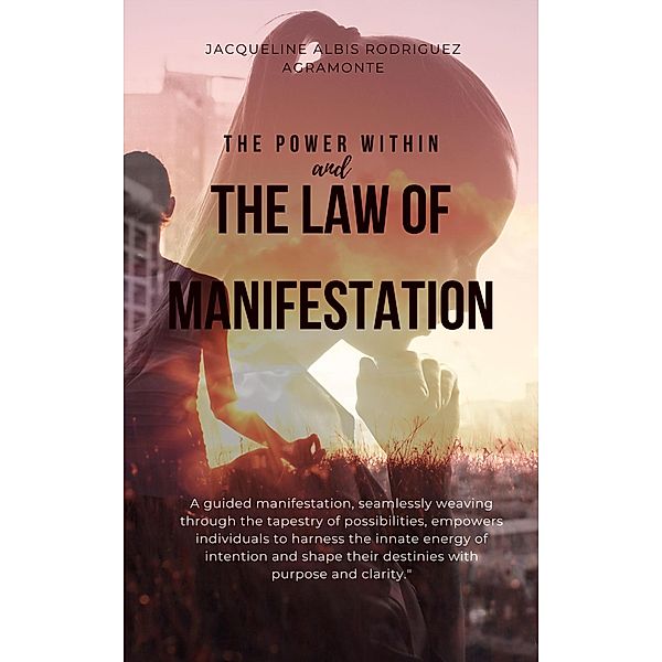 The Power Within and The Law of Manifestation, Jacqueline Albis Rodriguez Agramonte