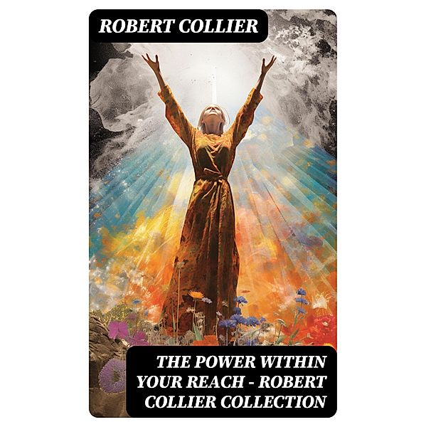 The Power Within Your Reach - Robert Collier Collection, Robert Collier