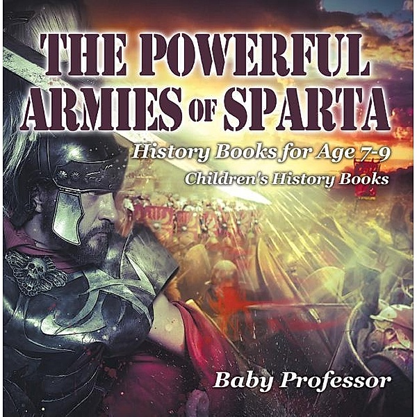 The Powerful Armies of Sparta - History Books for Age 7-9 | Children's History Books / Baby Professor, Baby