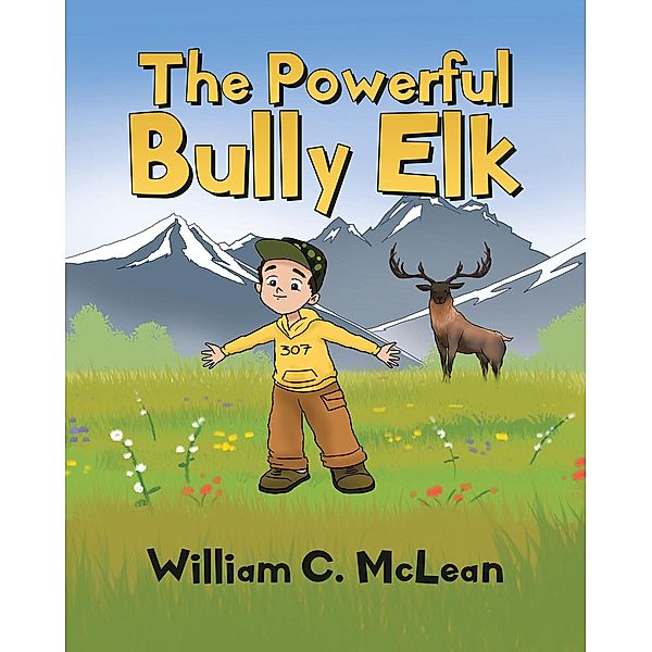 The Powerful Bully Elk, William C. McLean