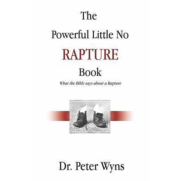 The Powerful Little No Rapture Book / Christians For Messiah Ministries, Peter Wyns