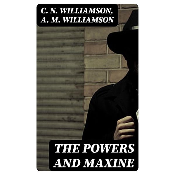 The Powers and Maxine, C. N. Williamson, A. M. Williamson