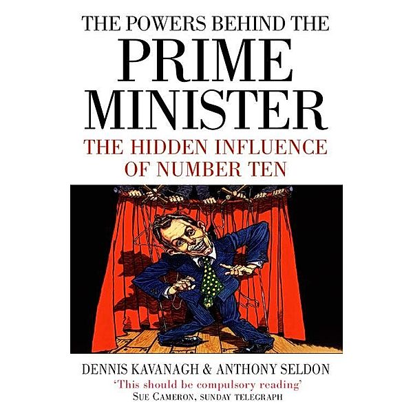 The Powers Behind the Prime Minister, Dennis Kavanagh, Anthony Seldon