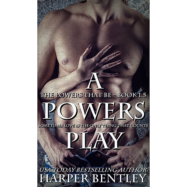 The Powers That Be: A Powers Play (The Powers That Be, Book 1.5), Harper Bentley