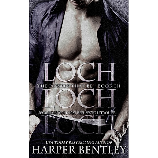 The Powers That Be: Loch (The Powers That Be, Book 3), Harper Bentley