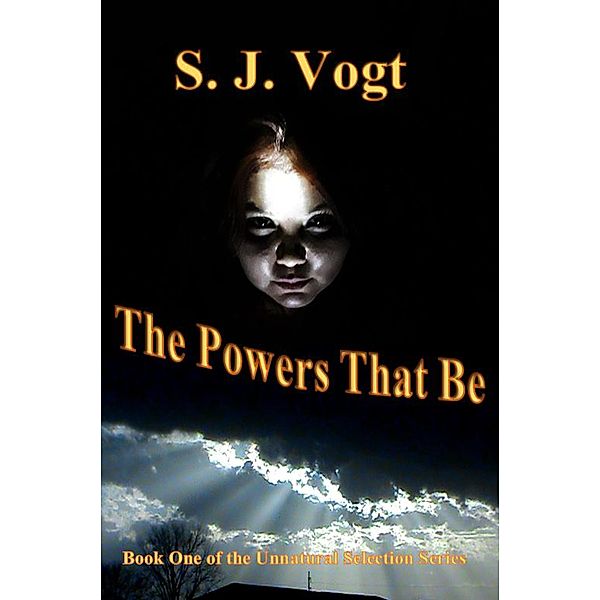 The Powers That Be (Unnatural Selection, #1) / Unnatural Selection, S. J. Vogt