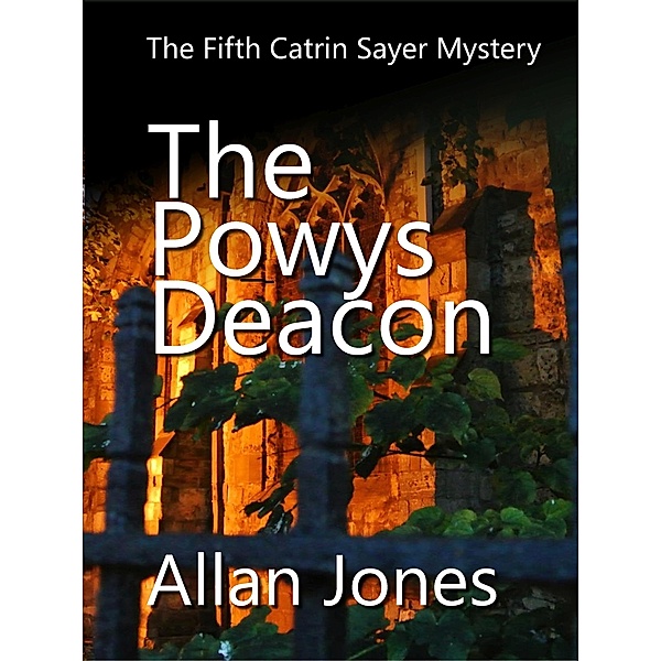 The Powys Deacon (The Catrin Sayer Novels, #5) / The Catrin Sayer Novels, Allan Jones