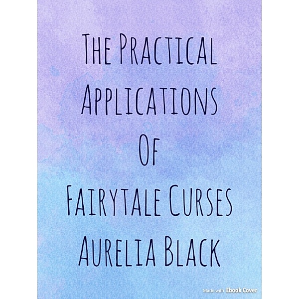 The Practical Applications of Fairytale Curses, Aurelia Black