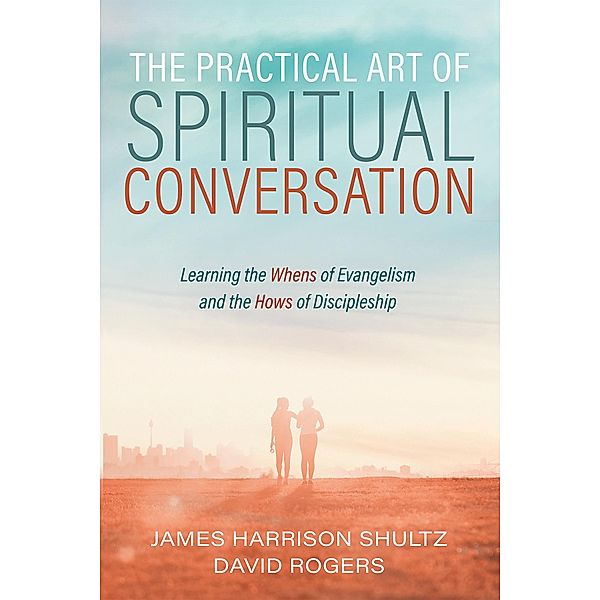 The Practical Art of Spiritual Conversation, James Harrison Shultz, David Rogers