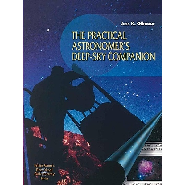 The Practical Astronomer's Deep-sky Companion / The Patrick Moore Practical Astronomy Series, Jess K. Gilmour