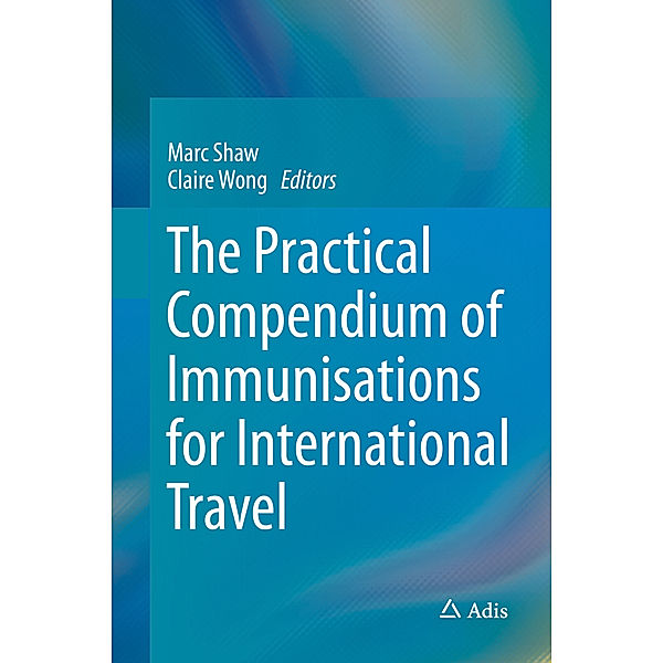 The Practical Compendium of Immunisations for International Travel, Marc Shaw