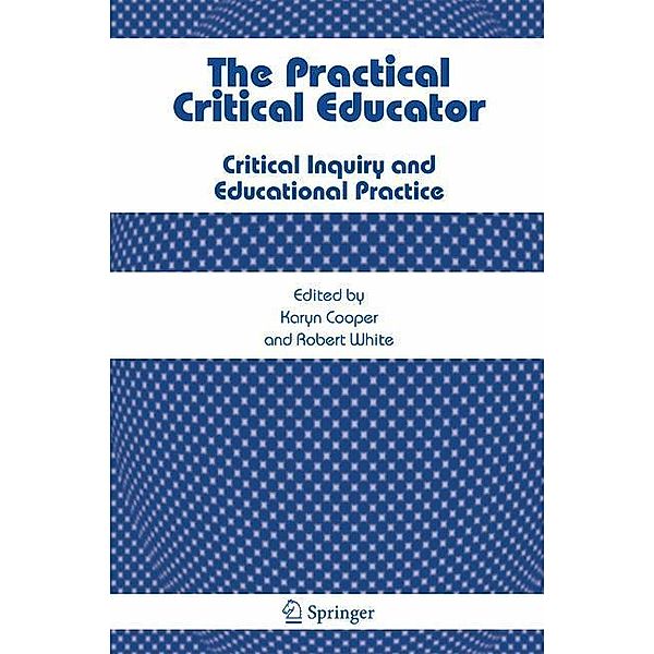 The Practical Critical Educator, K. Cooper, R. White