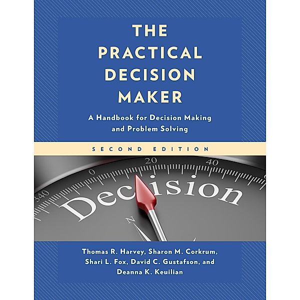 The Practical Decision Maker, Thomas R. Harvey, Sharon M. Corkrum, Shari L. Fox, David C. Gustafson, Deanna K. Keuilian