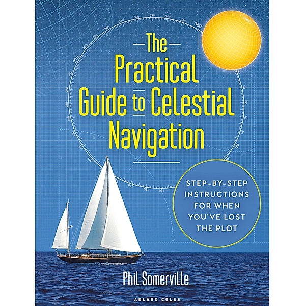 The Practical Guide to Celestial Navigation, Phil Somerville