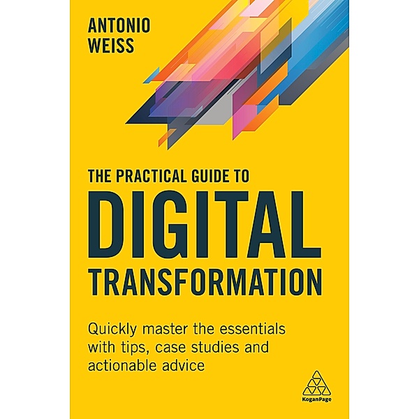 The Practical Guide to Digital Transformation, Antonio Weiss