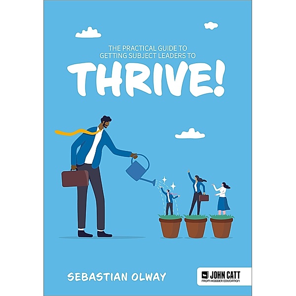 The Practical Guide to Getting Subject Leaders to THRIVE!, Sebastian Olway