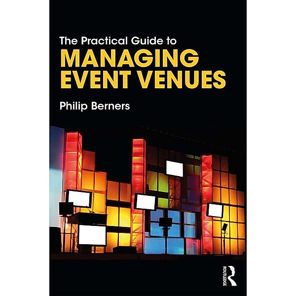 The Practical Guide to Managing Event Venues, Philip Berners