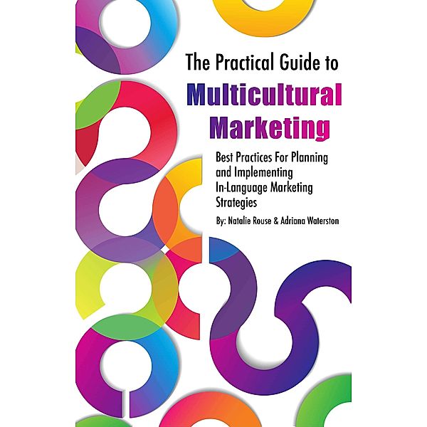 The Practical Guide to Multicultural Marketing, Adriana Waterston, Natalie Rouse