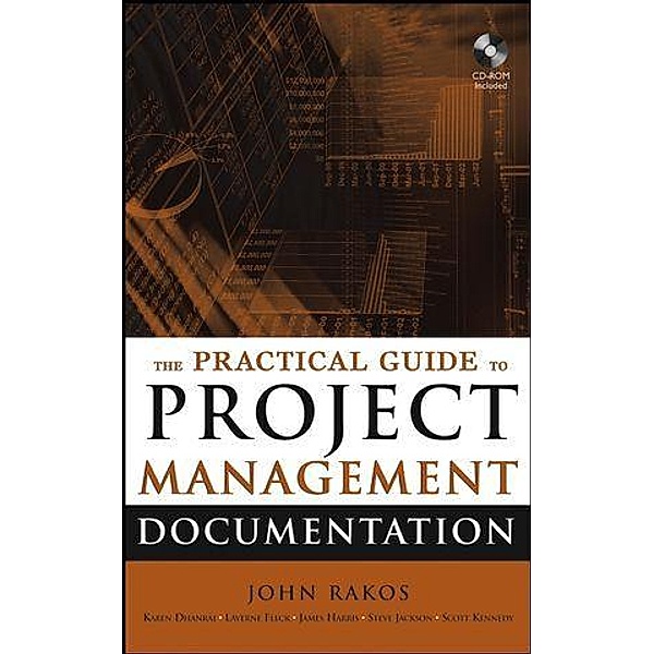 The Practical Guide to Project Management Documentation, John Rakos, Karen Dhanraj, Scott Kennedy, Laverne Fleck, Steve Jackson, James Harris