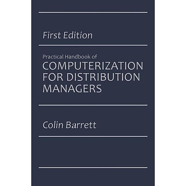 The Practical Handbook of Computerization for Distribution Managers, Colin Barrett