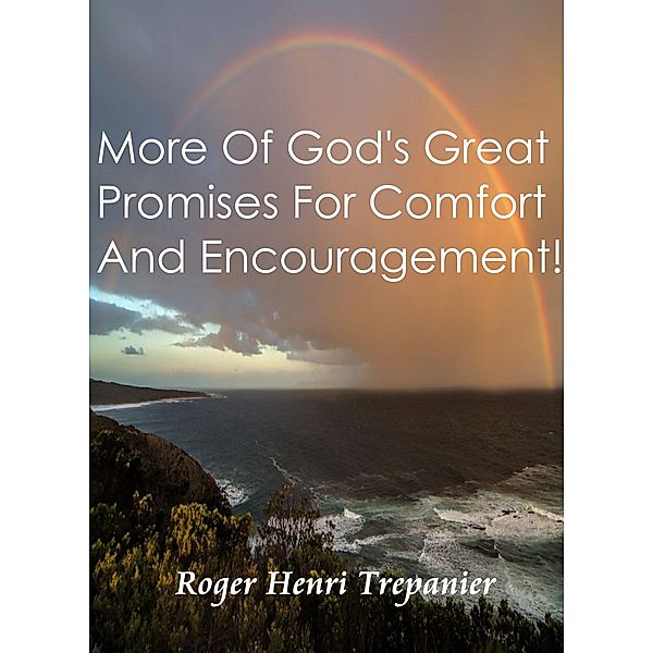 The Practical Helps Library: More Of God's Great Promises For Comfort And Encouragement!, Roger Henri Trepanier