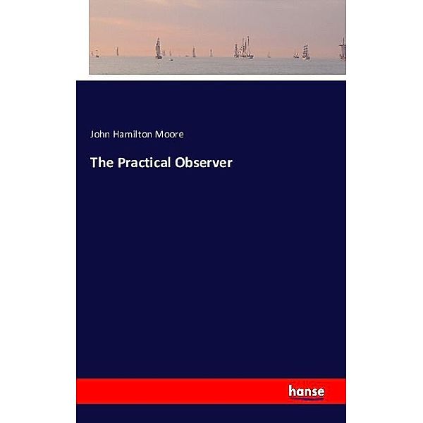 The Practical Observer, John Hamilton Moore