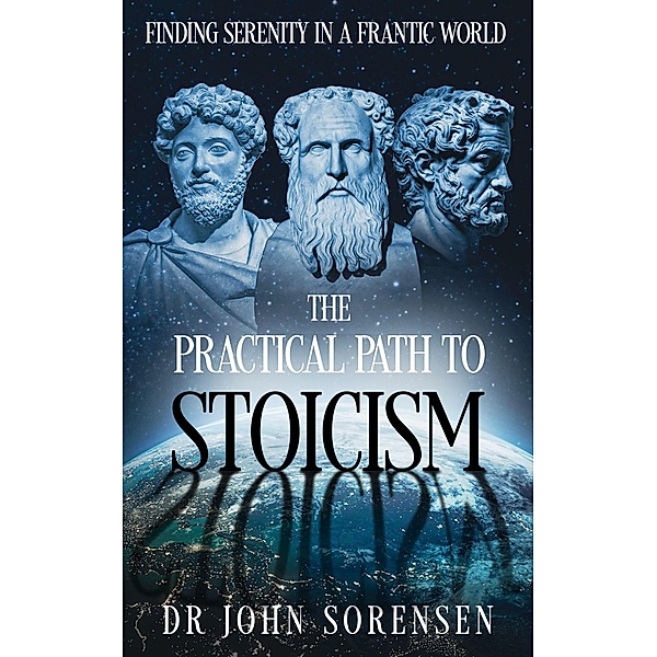 The Practical Path to Stoicism, John Sorensen