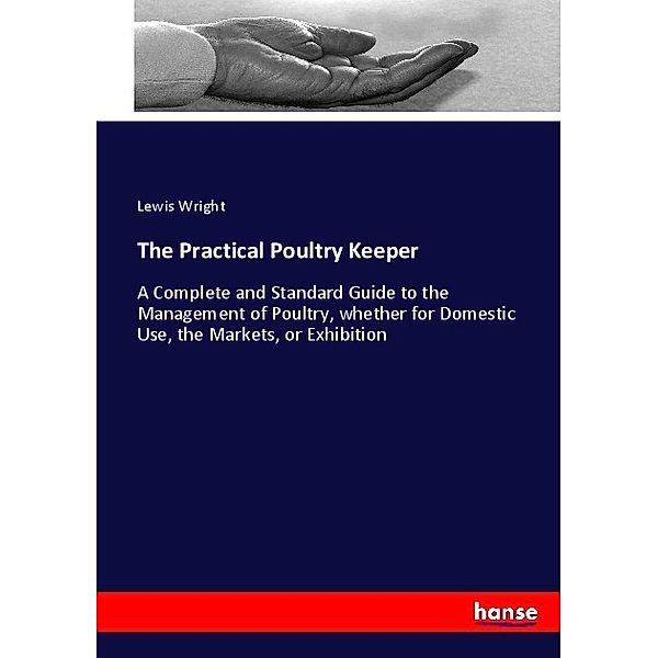 The Practical Poultry Keeper, Lewis Wright