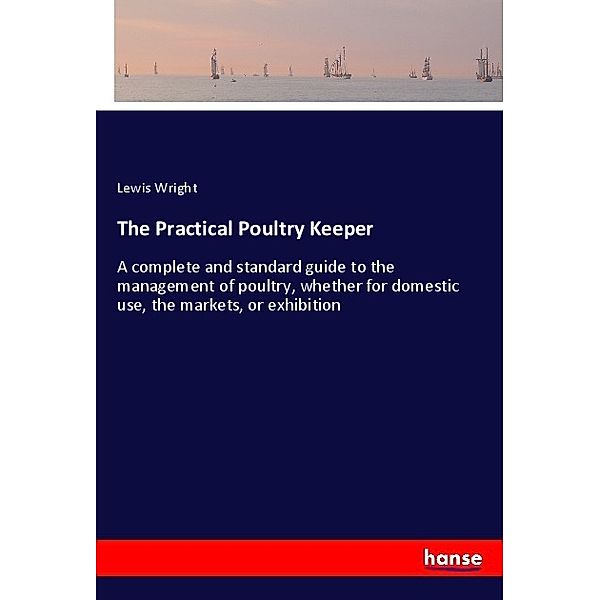 The Practical Poultry Keeper, Lewis Wright