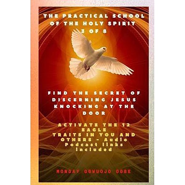 The Practical School of the Holy Spirit - Part 3 of 8 - Activate 12 Eagle Traits in You / The practical School of the Holy Spirit Series Bd.3, Ambassador Monday Ogbe