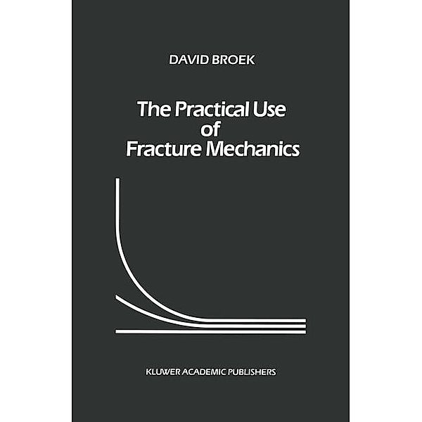 The Practical Use of Fracture Mechanics, D. Broek